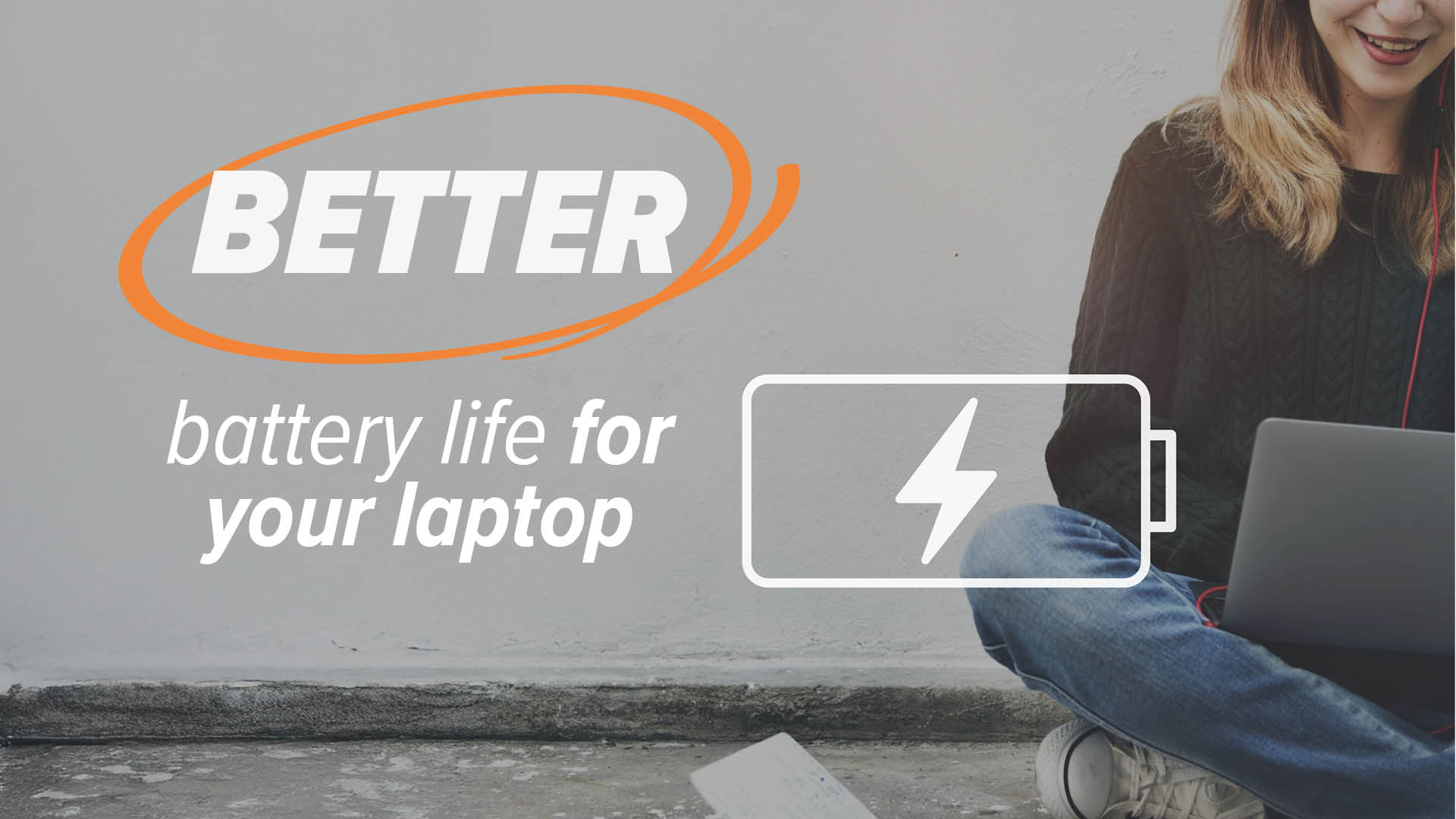 Better battery life Improved battery life for laptops